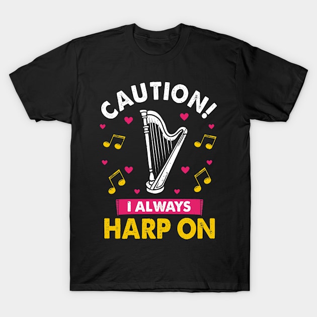 Harp Player Musician Harpist Instrument I Always Harp On T-Shirt by funkyteesfunny